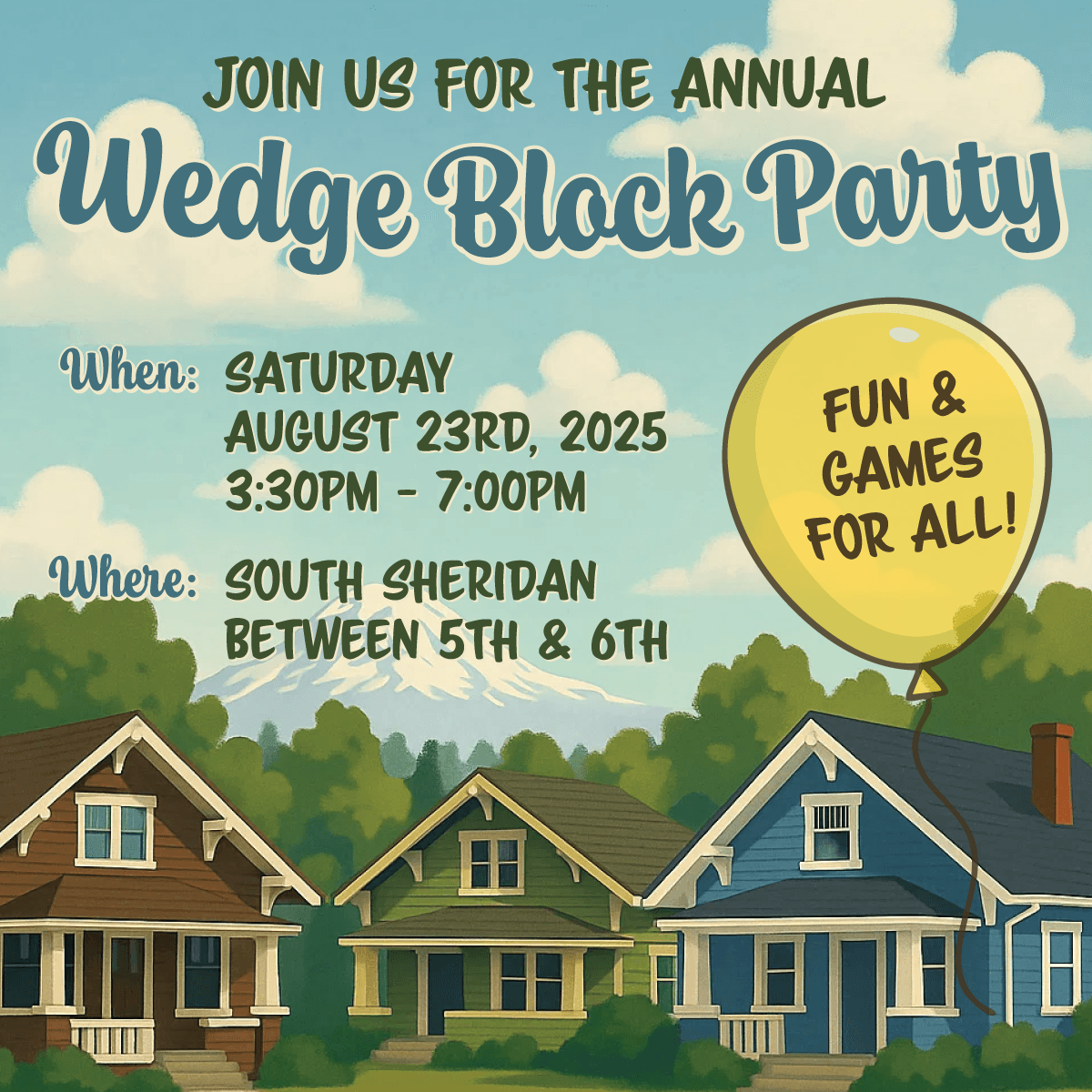 Join us for the annual Wedge Block Party. Fun and games for all! When: Saturday, August 23, 2025, 3:30PM - 7:00PM. Where: South Sheridan between 5th and 6th.